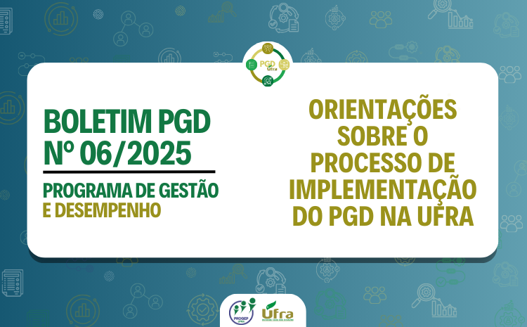 Boletim PGD nº 06/2025 - Orientações sobre o processo de implementação do PGD na UFRA